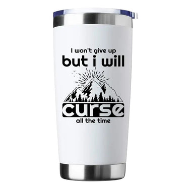 Hiking I Won't Give Up But I Will Curse All The Time 20oz Insulated Vacuum Sealed Tumbler